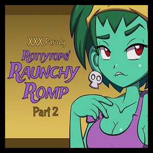 Rottytops' Raunchy Romp [P2]