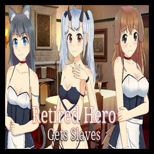 Retired Hero Gets Slaves [Final]
